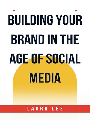 cover image of Building Your Brand in the Age of Social Media